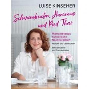 Kinseher, Luise: Schweinebraten, Hummus und Pad Thai