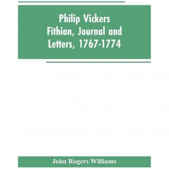 Philip Vickers Fithian Journal and Letters 1767-1774