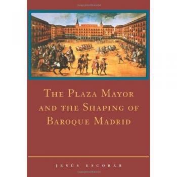 The Plaza Mayor and the Shaping of Baroque Madrid