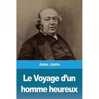 Janin, Jules: Le Voyage d'un homme heureux