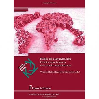 Redes de comunicación: Estudios sobre la prensa en el mundo hispanohablante (Kulturen – Kommunikation – Kontakte)