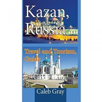 Kazan, Russia: Travel and Tourism, Guide