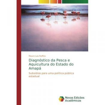 Diagnóstico da Pesca e Aquicultura do Estado do Amapá: Subsídios para uma política pública estadual