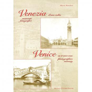 Venezia d'una volta. Momenti fotografici-Venice as it once was photographics memory