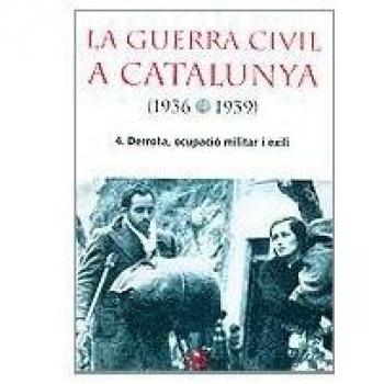 La Guerra Civil a Catalunya (1936-1939), 4.: Derrota, ocupació militar i exili