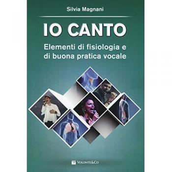 Io canto. Elementi di fisiologia e buona pratica vocale