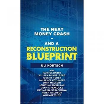 The Next Money Crash-And a Reconstruction Blueprint