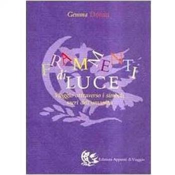 Frammenti di luce. Viaggio attraverso i simboli sacri dell'umanità