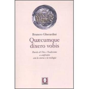 Quaecumque dixero vobis. Parola di Dio e Tradizione a confronto con la storia e la teologia