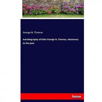 Autobiography of Elder George N. Thomas missionary to the poor