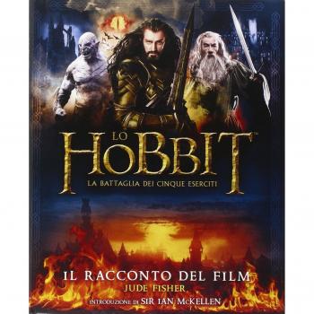 Lo Hobbit. La battaglia dei cinque eserciti. Il racconto del film. Ediz. illustrata