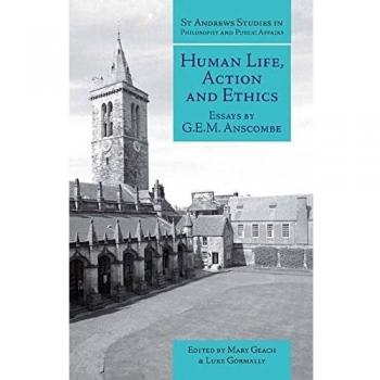 Anscombe, G. E. M. Human Life, Action And Ethics: Essays By G.E.M. Anscombe (St. Andrews Studies In Philosophy And Public Affairs (Paperback))