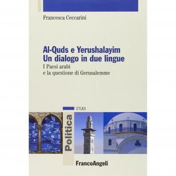 Al-Quds e Yerushalayim. Un dialogo in due lingue. I paesi arabi e la questione di Gerusalemme