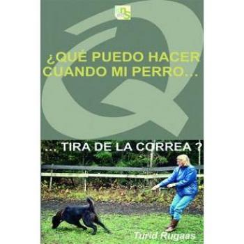 ¿qué puedo hacer cuando mi perro…tira de la correa? (Tapa blanda).