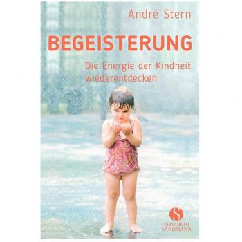 André Stern Begeisterung: Die Energie Der Kindheit Wiederfinden