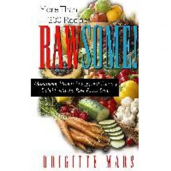 Rawsome! Maximizing Health, Energy, and Culinary Delight with the Raw Foods Diet