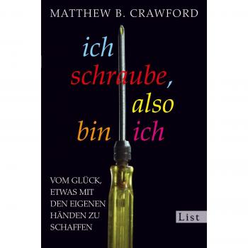 Crawford, Matthew B.: Ich schraube, also bin ich