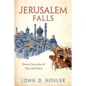 Jerusalem Falls: Seven Centuries of War and Peace by John D. Hosler