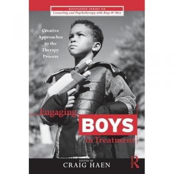 Engaging Boys in Treatment: Creative Approaches to the Therapy Process (Routledge Series on Counseling and Psychotherapy With Boys and Men, 9, Band 9)