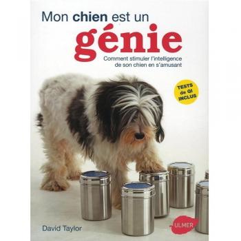 Mon chien est un génie. Comment stimuler l\'intelligence de son chien en s\'amusant