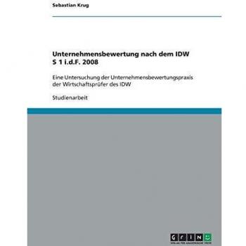 Unternehmensbewertung nach dem IDW S 1 i.d.F. 2008