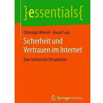 Christoph Meinel Sicherheit Und Vertrauen Im Internet: Eine Technische Perspektive (Essentials) (German Edition)