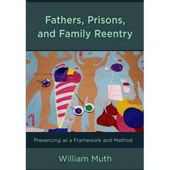 Fathers Prisons and Family Reentry by William Muth
