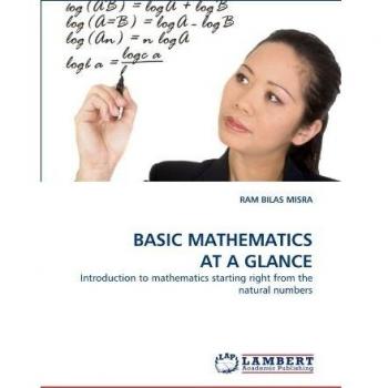 BASIC MATHEMATICS AT A GLANCE: Introduction to mathematics starting right from the natural numbers