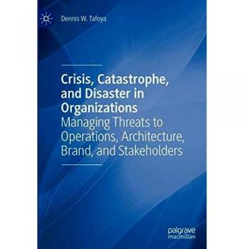 Crisis Catastrophe and Disaster in Organizations