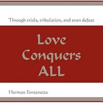 Love Conquers ALL: Through trials, tribulation, and even defeat