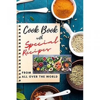 Cook Book with SPECIAL RECIPES from All Over The World: Easy to make and very tasty recipes for everyday meal | Cookbook with Delicious Recipes and ... Enjoy amazing recipes with Appetizers, De