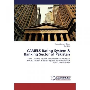 CAMELS Rating System & Banking Sector of Pakistan: Does CAMELS system provide similar rating as PACRA system in assessing the performance of banks in Pakistan?