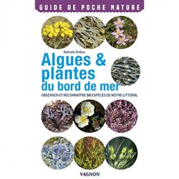 Algues & plantes du bord de mer. Observer et reconnaître 50 espèces de notre littoral