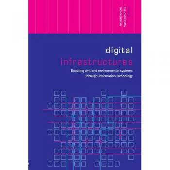 Digital Infrastructures: Enabling Civil and Environmental Systems through Information Technology (Networked Cities)