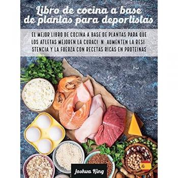 Libro de cocina a base de plantas para deportistas: El mejor libro de cocina a base de plantas para que los atletas mejoren la curación, aumenten la ... ricas en proteínas (Vegan Cookbook, Band 4)