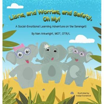 Lions and Worries and Safety, Oh My!: A Social-Emotional Learning Adventure on the Serengeti