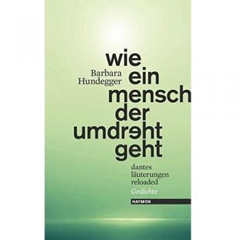 wie ein mensch der umdreht geht. dantes läuterungen reloaded. Gedichte