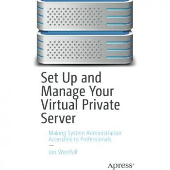 Set Up and Manage Your Virtual Private Server by Jon Westfall