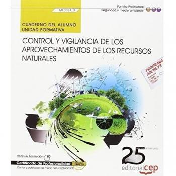 CUADERNO DEL ALUMNO CONTROL Y VIGILANCIA DE LOS APROVECHAMIENTOS DE LOS RECURSOS NATURALES. MF0084_3. CERTIFICADOS DE PROFESIONALIDAD