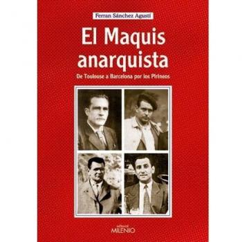 El maquis anarquista. De Toulouse a Barcelona por los Pirineos