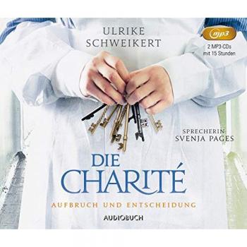 Ulrike Schweikert Die Charité: Aufbruch Und Entscheidung (Lesung Auf 2 Mp3-Cds)