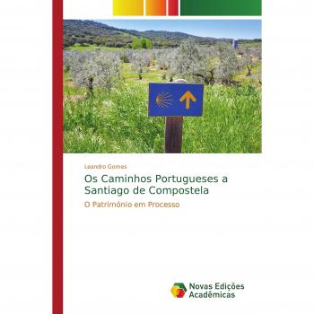 Os Caminhos Portugueses a Santiago de Compostela: O Património em Processo
