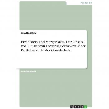 Hedtfeld, Lisa: Erzählstein und Morgenkreis. Der Einsatz von Ritualen zur Förderung demokratischer Partizipation in der Grundschule