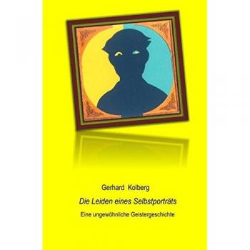 Die Leiden eines Selbstporträts Eine ungewöhnliche Geistergeschichte Kolberg