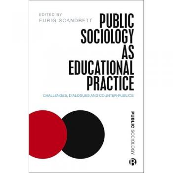 Public Sociology As Educational Practice : Challenges, Dialogues and Counter-Publics