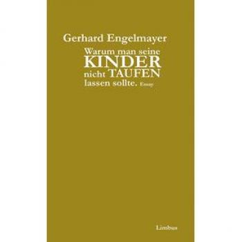 Gerhard Engelmayer Warum Man Seine Kinder Nicht Taufen Lassen Sollte: Essay