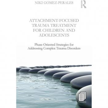 Attachment-Focused Trauma Treatment for Children and Adolescents : Phase-Oriented Strategies for Addressing Complex Trauma Disorders