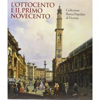 L'Ottocento e il primo Novecento. Collezione Banca Popolare di Vicenza. Ediz. illustrata