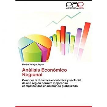 Análisis Económico Regional: Conocer la dinámica económica y sectorial de una región permite mejorar su competitividad en un mundo globalizado