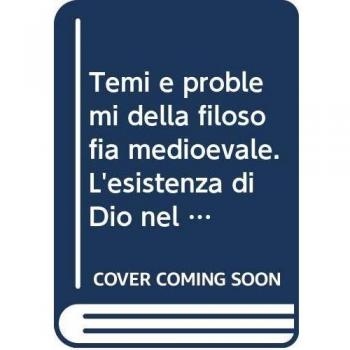 Temi e problemi della filosofia medioevale. L'esistenza di Dio nel pensiero medievale